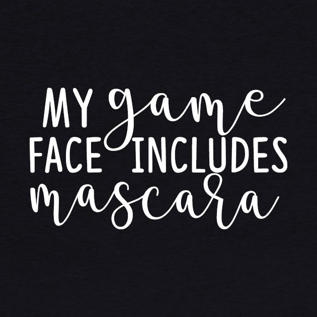 My Game Face Includes Mascara by LucyMacDesigns